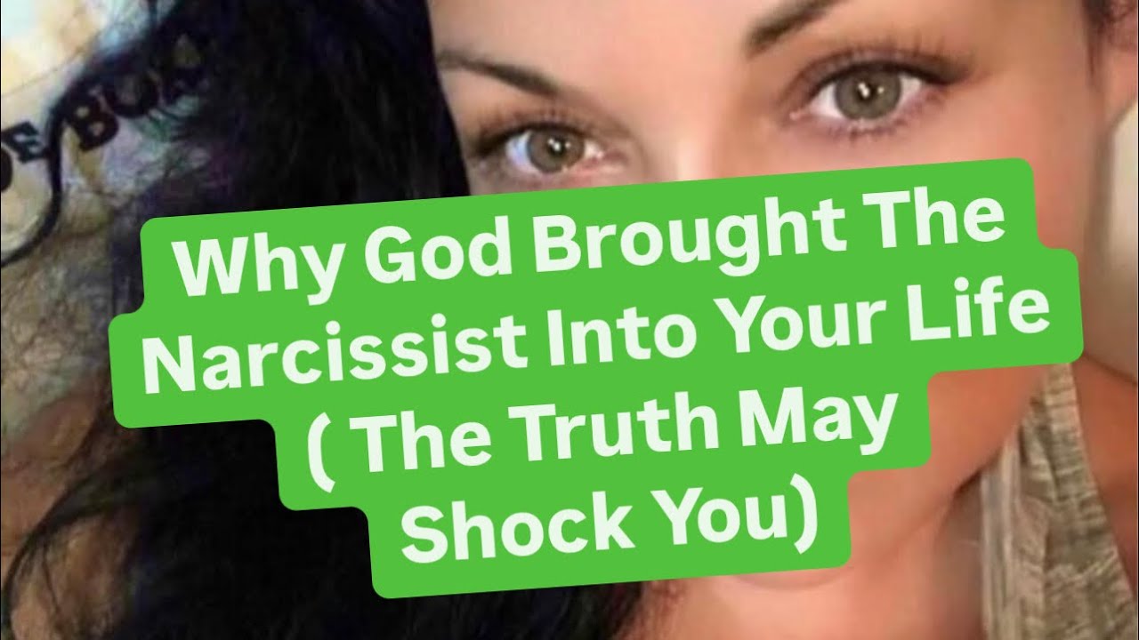 Why God Brought The Narcissist Into Your Life ( The Truth May Shock You)