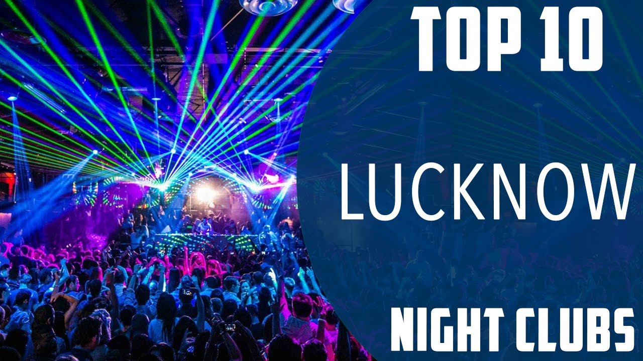 Top 10 Best Night Clubs to Visit in Lucknow | India - English