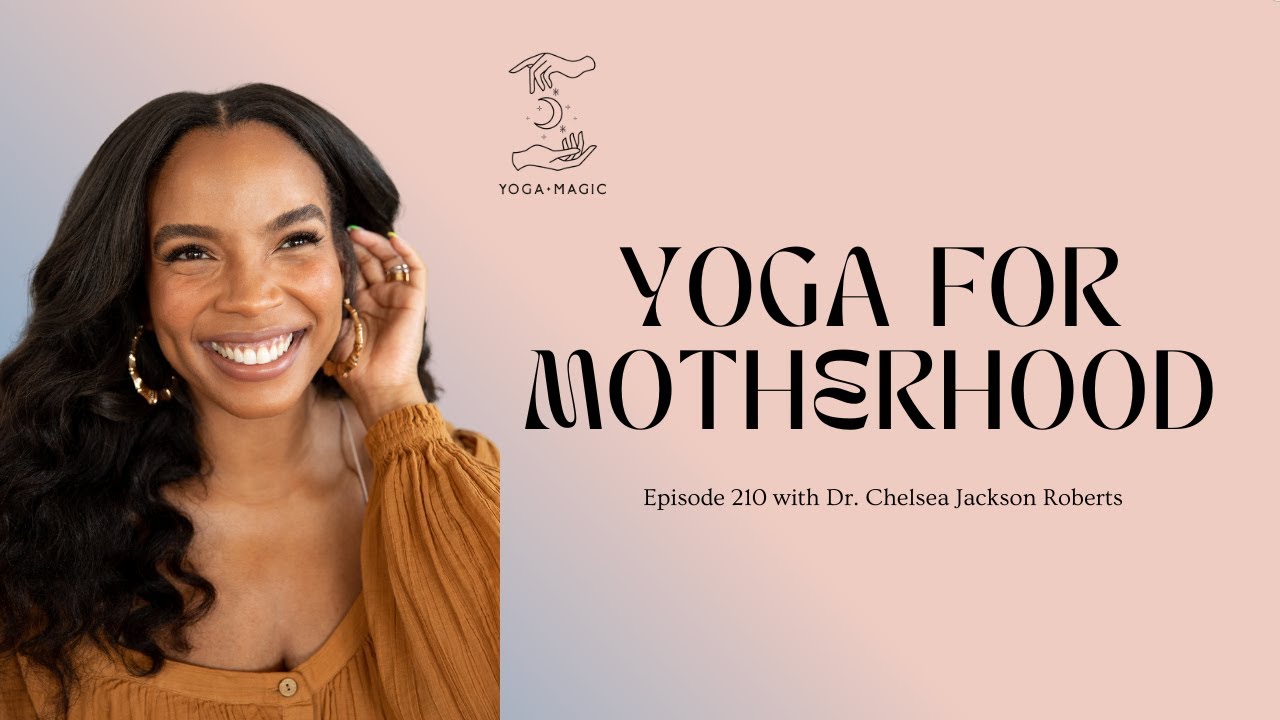 Yoga for Motherhood with Dr. Chelsea Jackson Roberts | Episode 210