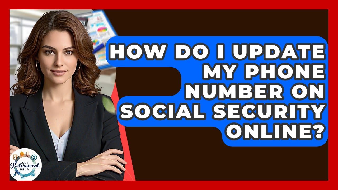 How Do I Update My Phone Number On Social Security Online? - Get Retirement Help