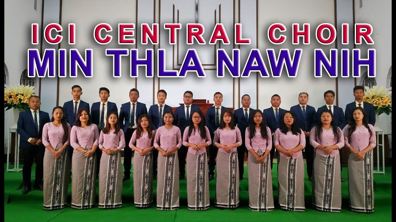MIN THLA NAW NIH: ICI Central Choir 2018-2020 (Official Music Video)