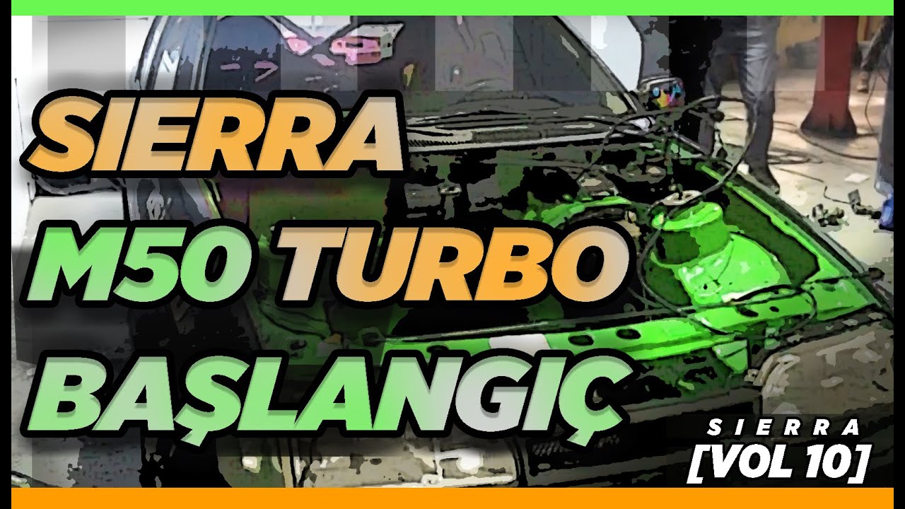 SIERRA M50 TURBO BAŞLANGIÇ | TURBO Ford SIERRA | Vol 10