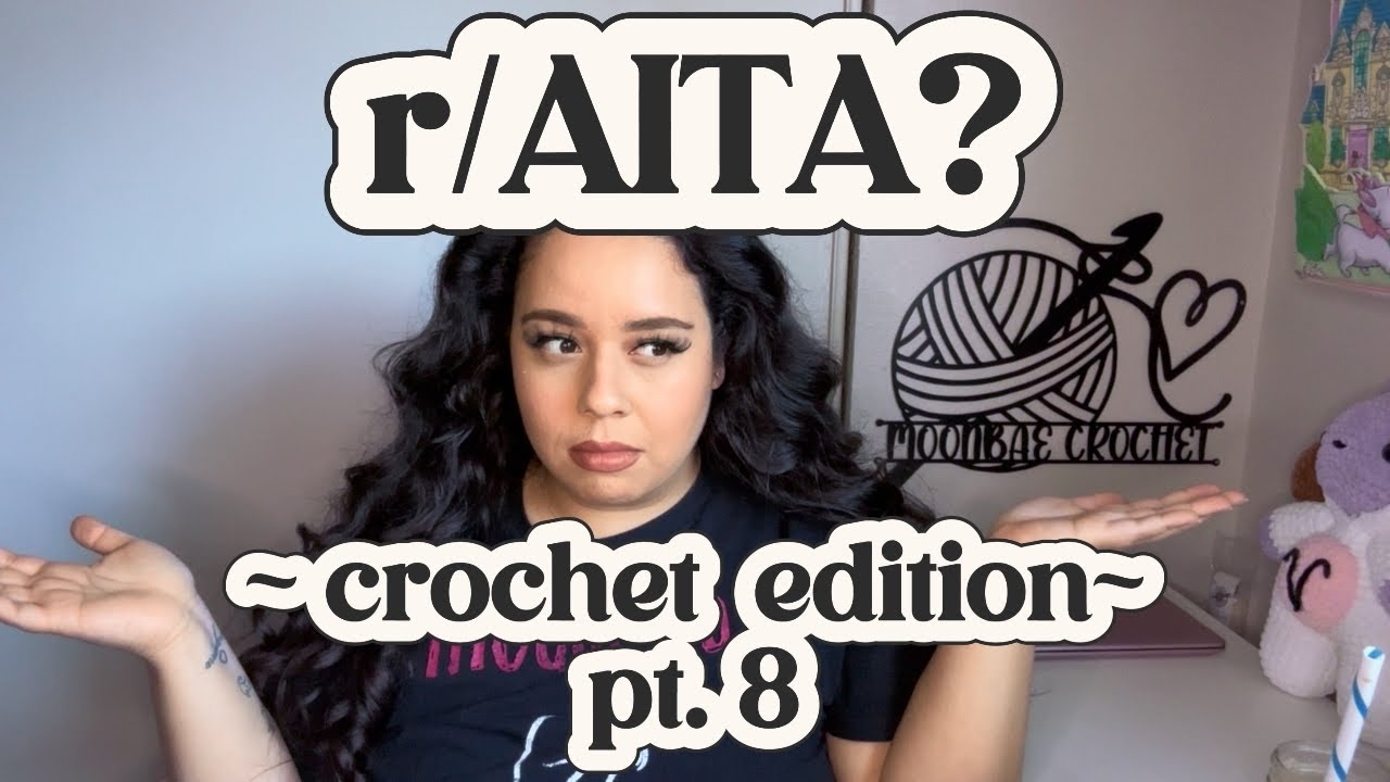 r/AITA? CROCHET EDITION pt. 8