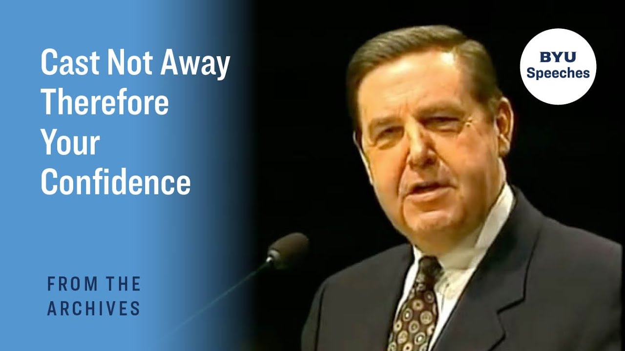 Cast Not Away Therefore Your Confidence | Jeffrey R. Holland