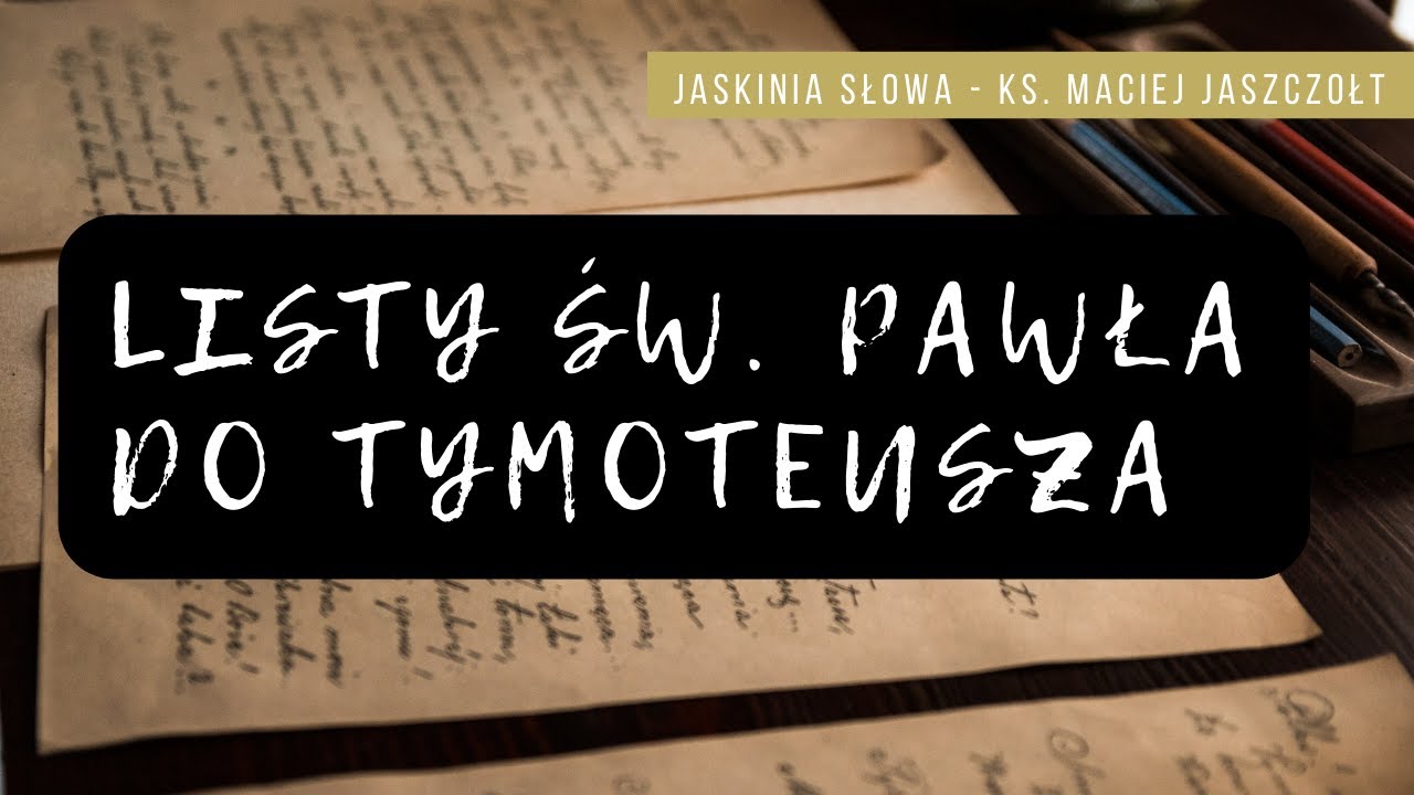 Listy świętego Pawła do Tymoteusza - Jaskinia Słowa - ks. Maciej Jaszczołt