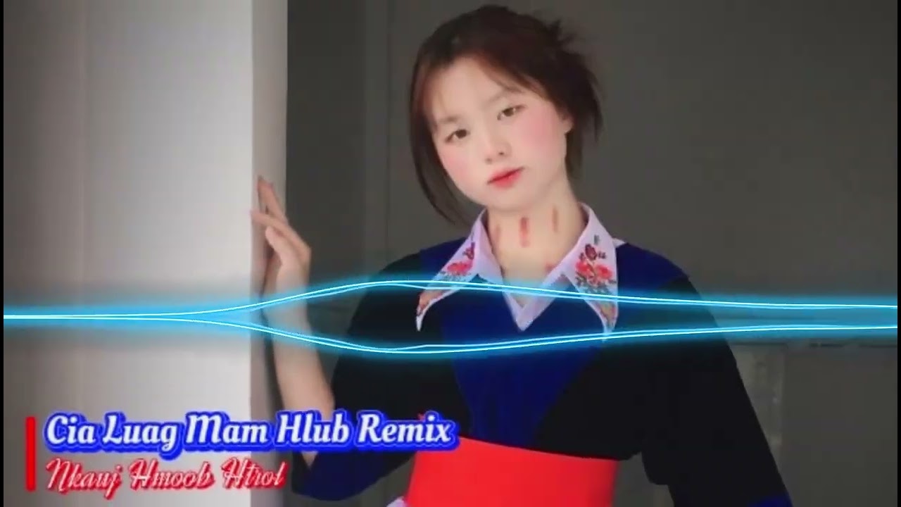 Cia Luag Mam Hlub Remix - Yasmi ft. Dib Xwb | Nkauj Hmoob Htrol