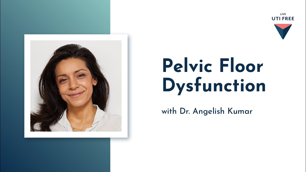 Pelvic Floor Dysfunction: Recurrent UTI with Dr. Angelish Kumar, Part 6