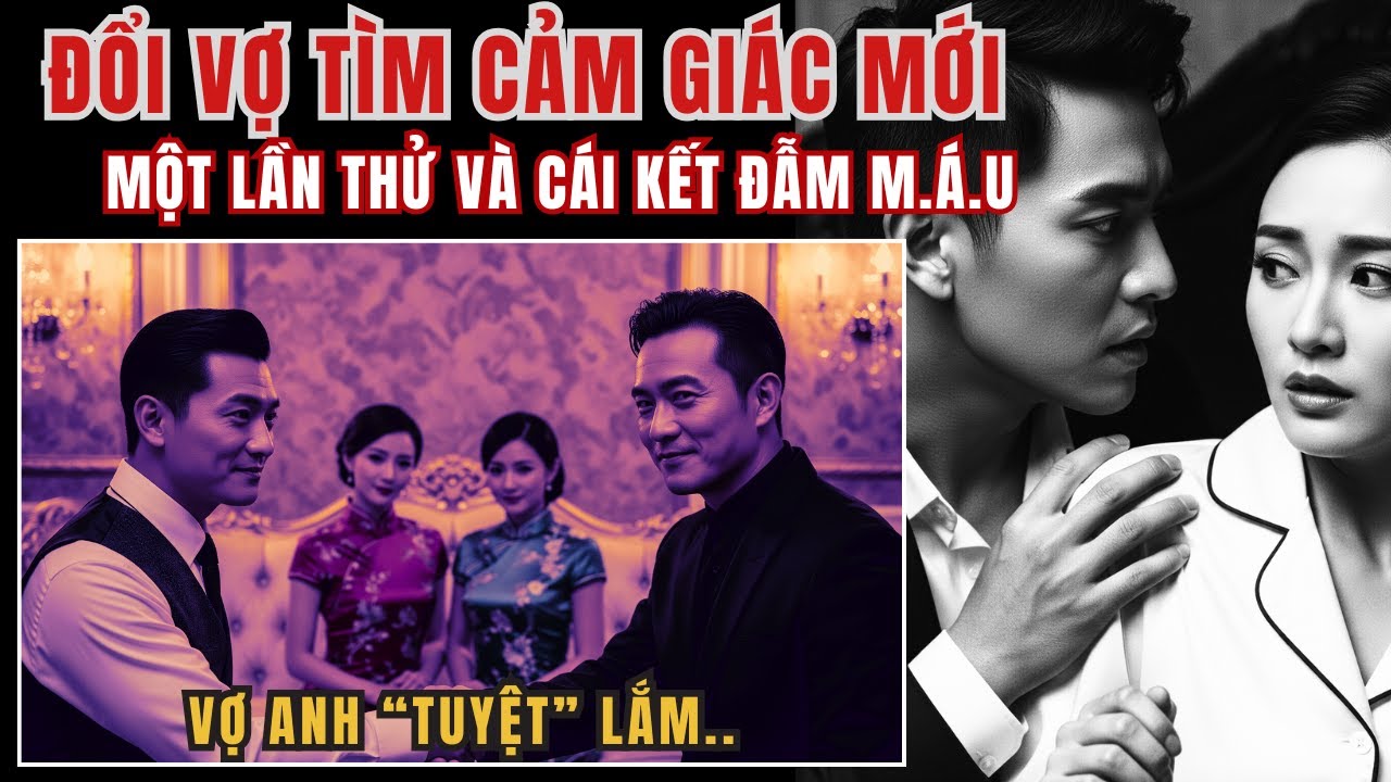 Kỳ Án Trung Quốc - Đổi Vợ Tìm Cảm Giác Mới - Một Lần Thử Và Cái Kết...- Kỳ Án Đen Tối