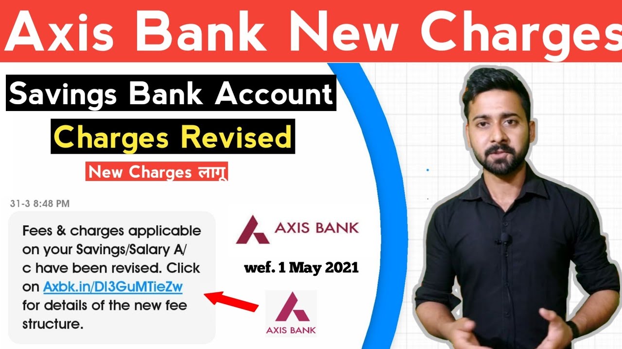 Axis Bank New Charges Revised 2021 | अब ज़ायदा एकाउंट बैलेंस मेंटेन करना पड़ेगा
