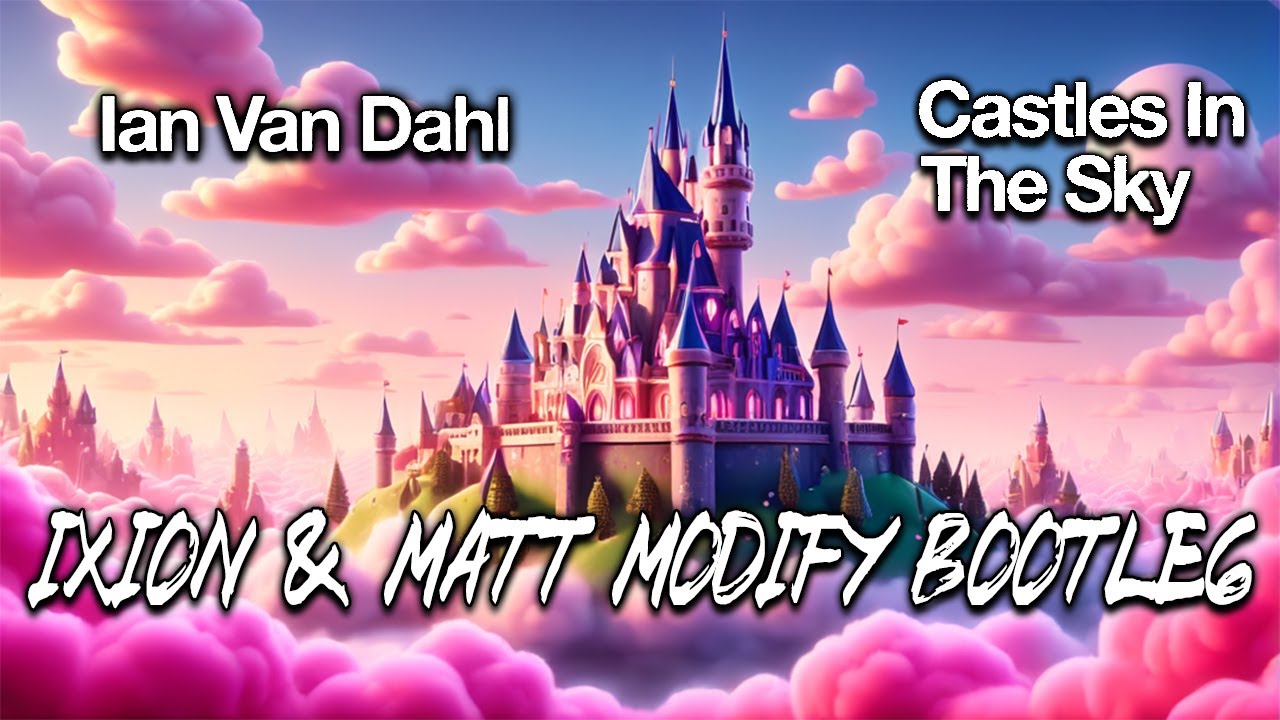 Ian Van Dahl - Castles In The Sky (iXion & Matt Modify Bootleg) UK Hardcore