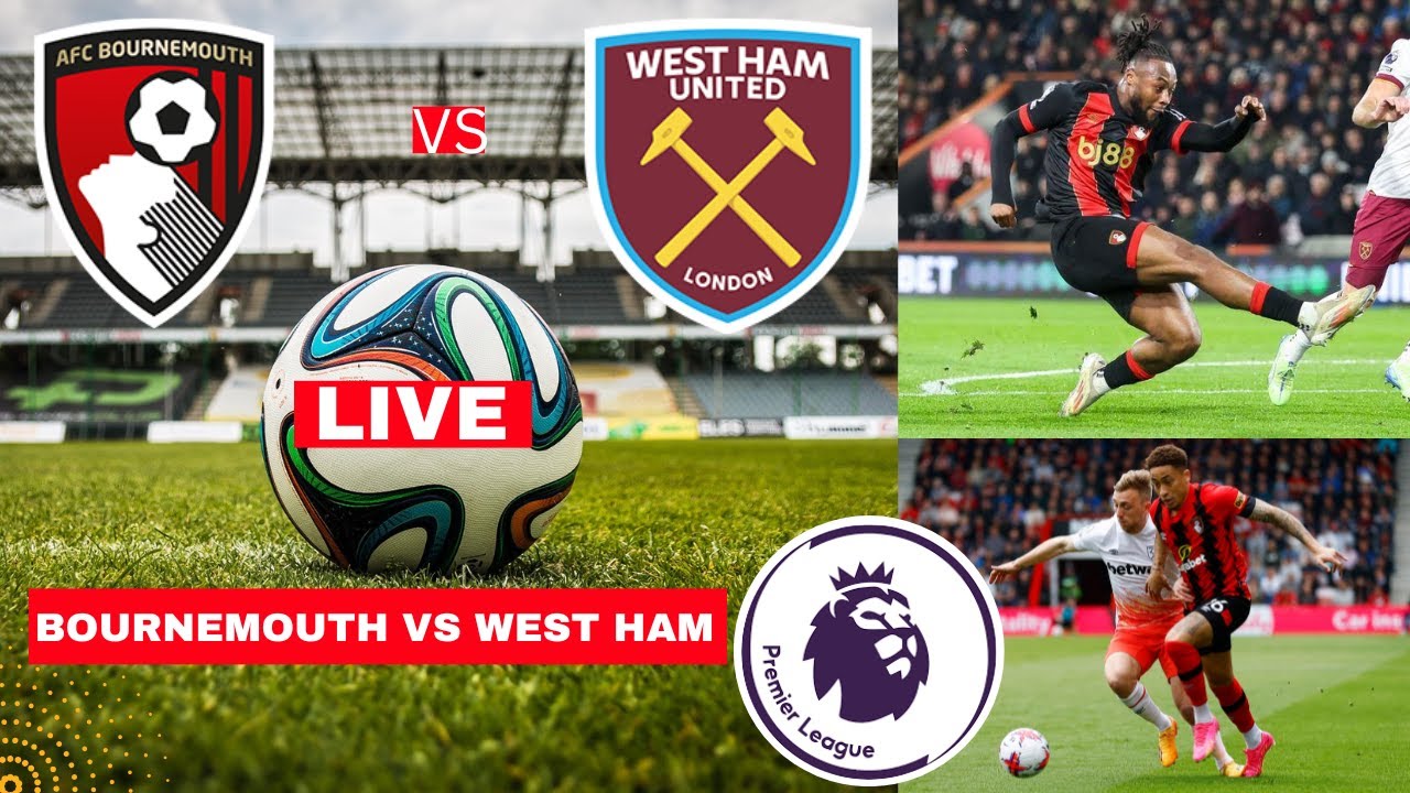Bournemouth vs West Ham Live Stream Premier League EPL Football Match Score Commentary Highlights FC