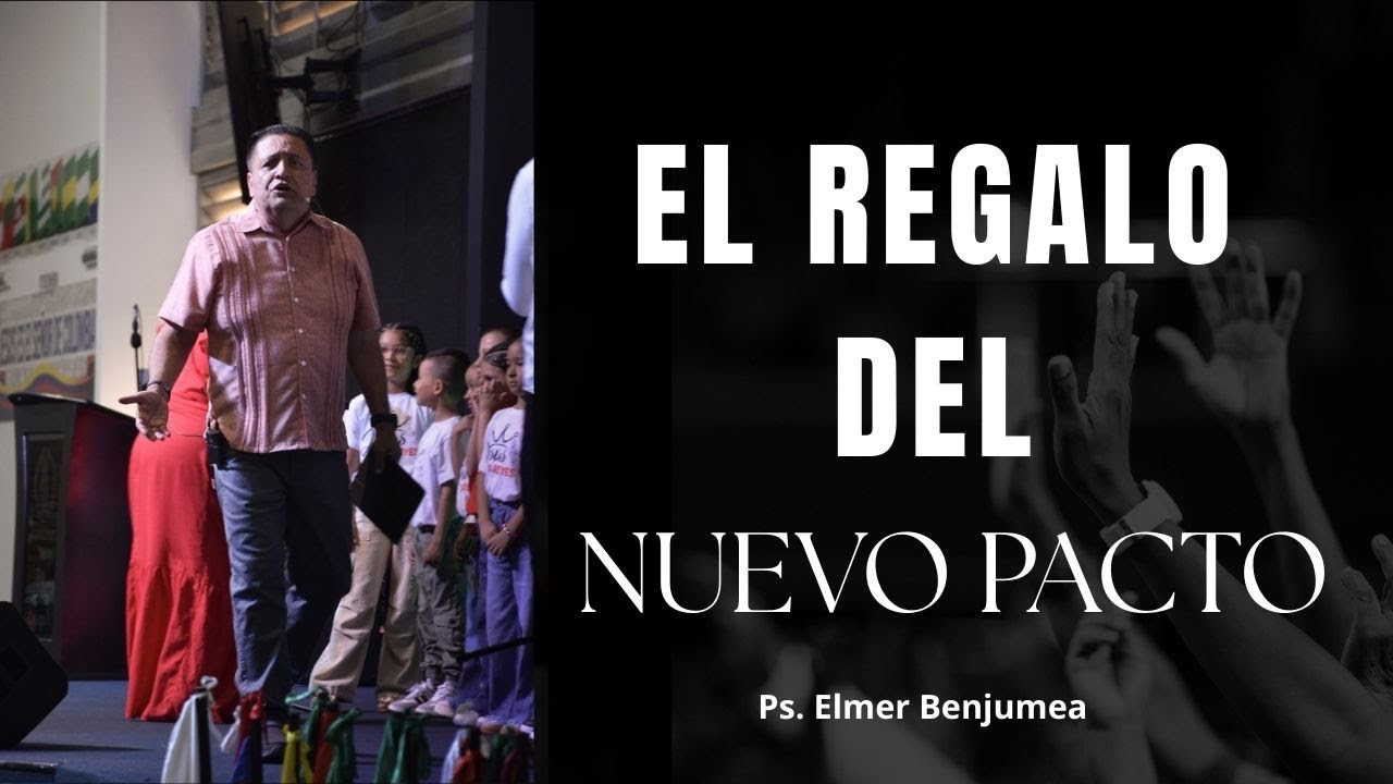 EL REGALO DEL NUEVO PACTO- Ps Elmer Benjumea.