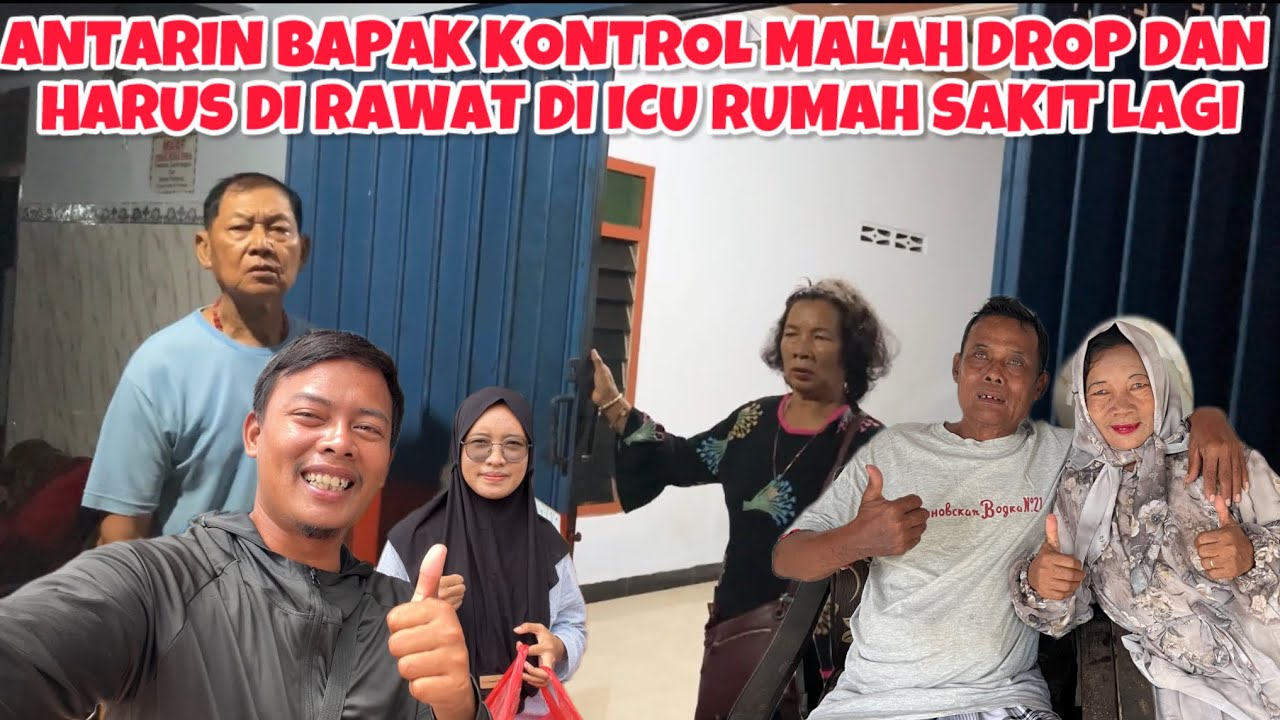 ANTARIN BAPAK KONTROL MALAH DROP DAN HARUS DI RAWAT DI ICU RUMAH SAKIT LAGI