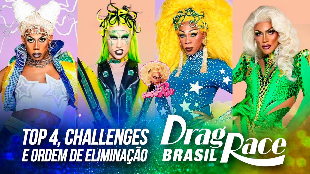 SPOILERS Drag Race Brasil - Top 4, Desafios e Ordem de Eliminação (Challenges and Elimination Order)