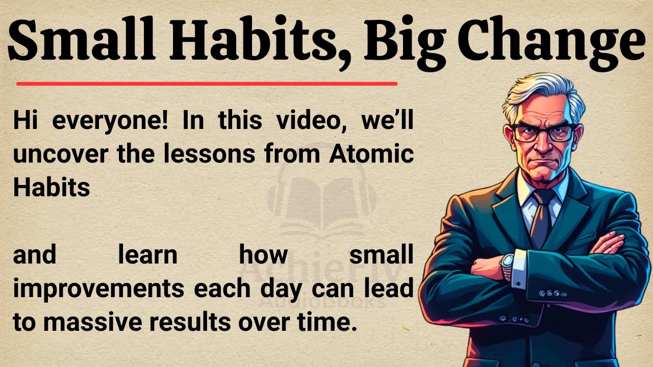 Atomic Habits - Small Habits, Big Results 🔥 || Graded Reader || Improve Your English ✅