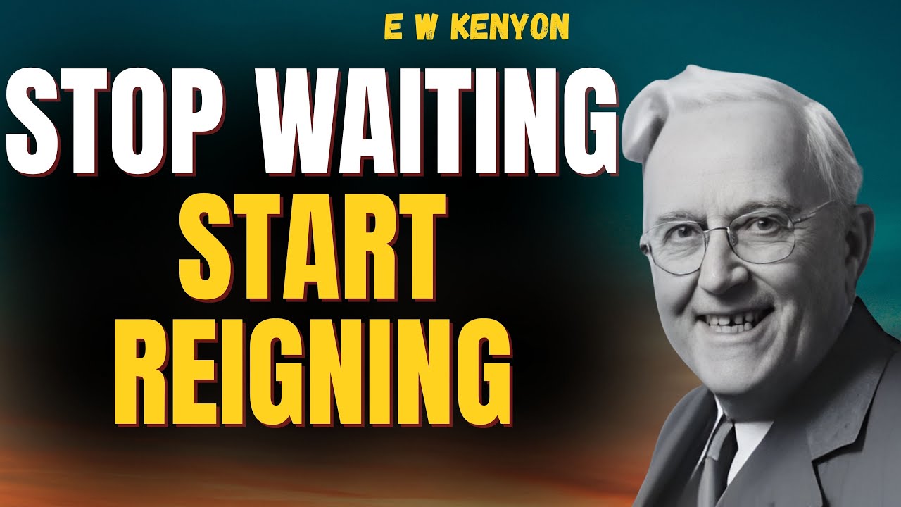 E W Kenyon: STOP WAITING—Discover the FINISHED WORK That Makes You REIGN NOW