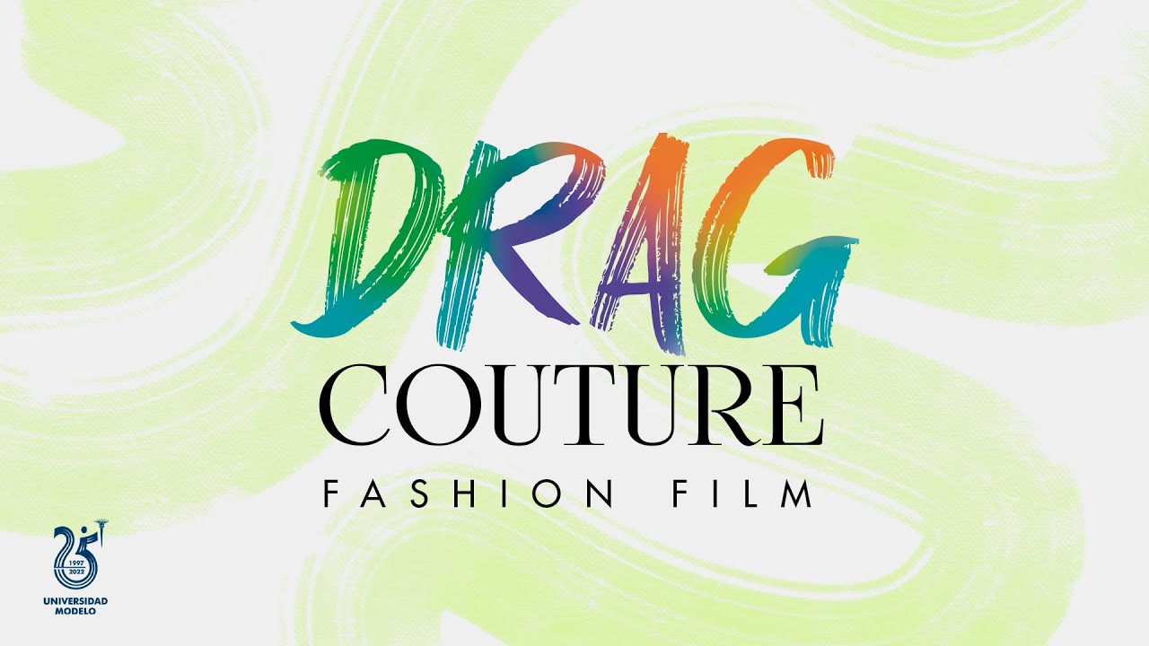 Drag Couture 2022 | Fashion Film | Dise&ntilde;o de Moda Universidad Modelo