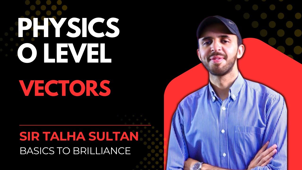 Vectors | LEC-17 | IGCSE & O-Level Physics 5054 | Sir Talha | 30th OCT