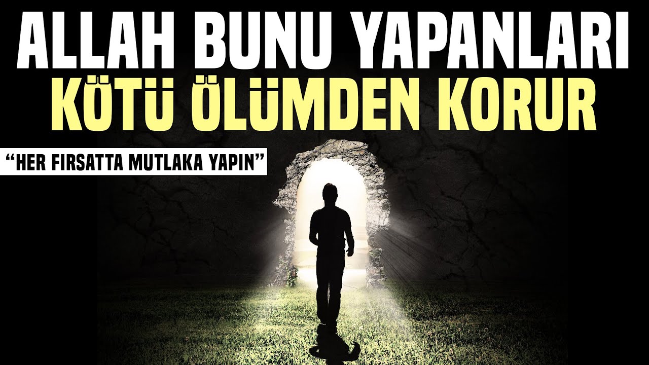 Allah Bunu Yapanları Kötü Ölümden Korur. Ölümün Güzel Olur. Mutlaka Her Fırsatta Yap.