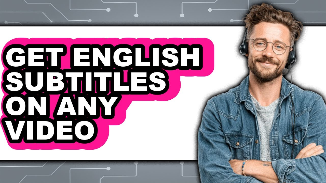 How to Get English Subtitles on Any Video - Step by Step