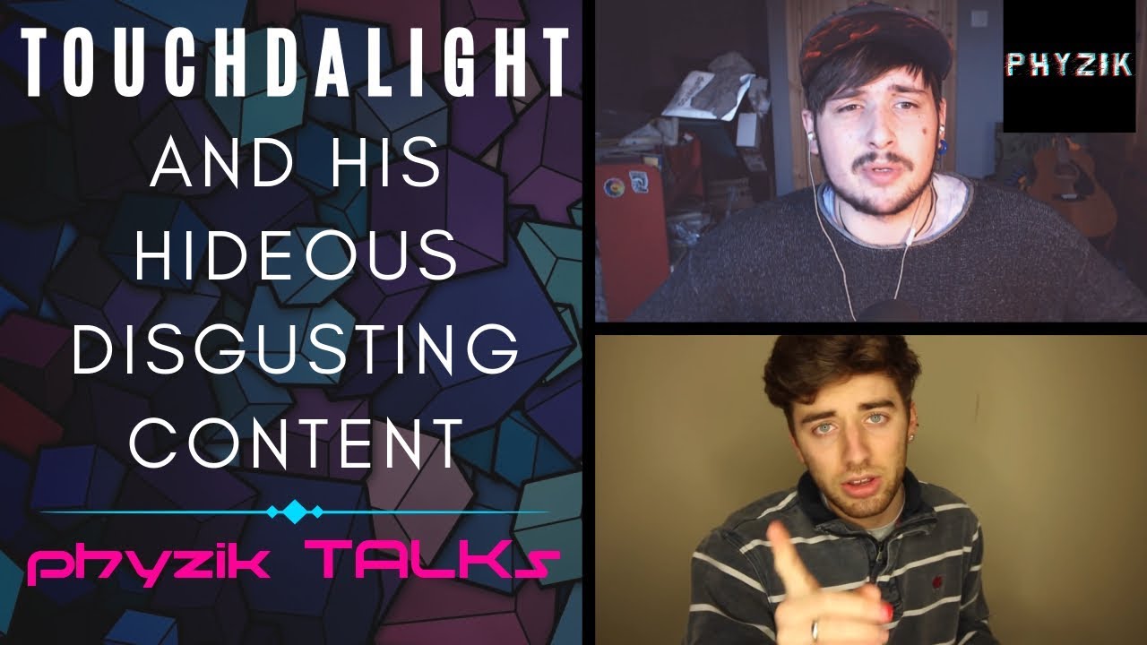 I Can't BELIEVE TOUCHDALIGHT and His DISGUSTING Content | Phyzik TALKs