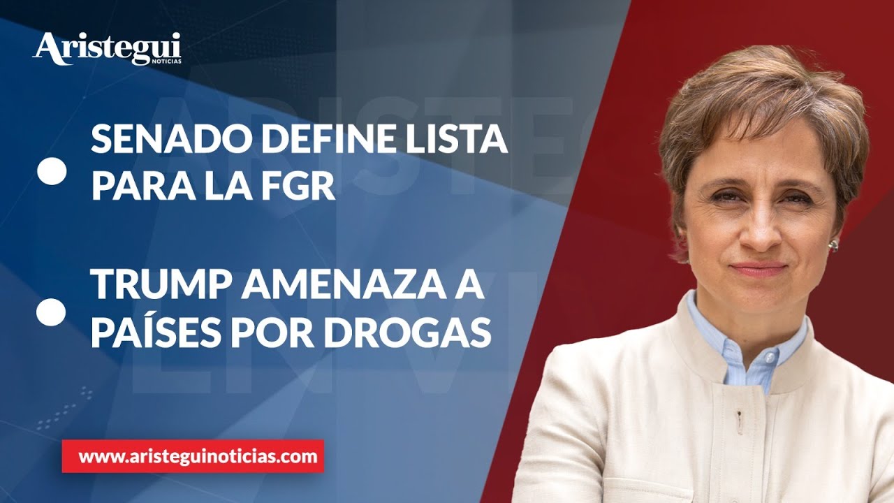 Aristegui en Vivo: Sheinbaum enviar&aacute; terna para la FGR; Trump amenaza a pa&iacute;ses por drogas