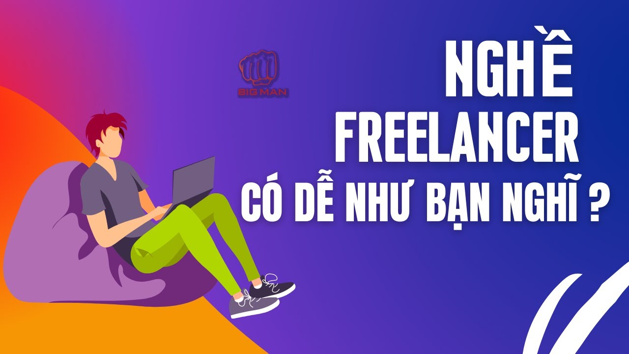 Nghề freelancer c&oacute; dễ như bạn nghĩ ? | Big Man Marketing