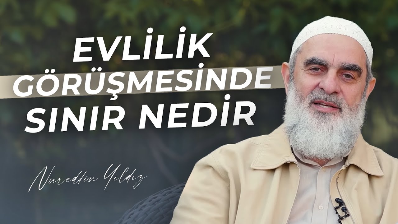 EVLİLİK GÖRÜŞMESİNDE SINIR NEDİR? | Nureddin Yıldız