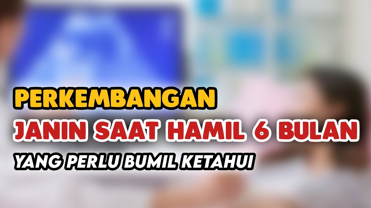 PERKEMBANGAN JANIN SAAT HAMIL 6 BULAN
