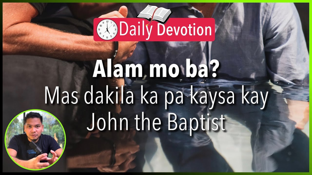 S2-Day 49: Mas dakila ka pa kaysa kay John the Baptist? - Matthew 11:1-15 (5 am Daily Devotion)