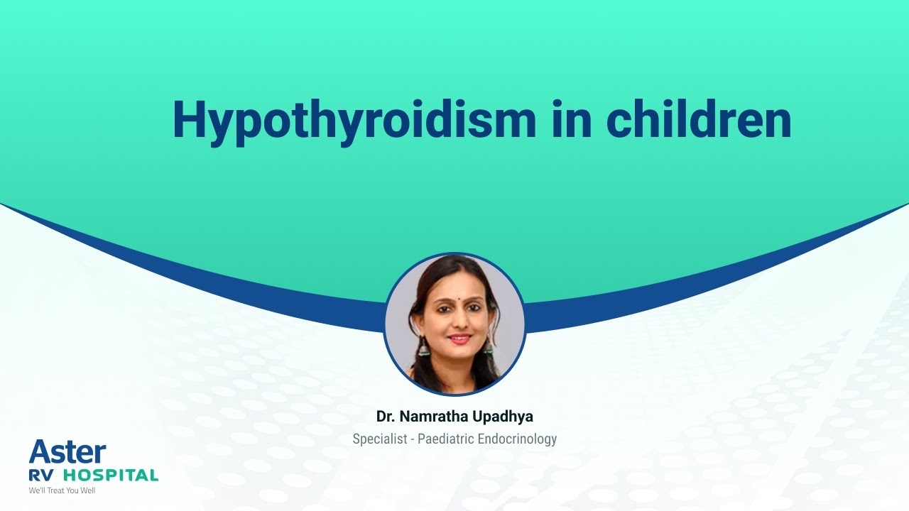 Hypothyroidism in children | Dr. Namratha Upadhya | Pediatric Endocrinology | Aster RV