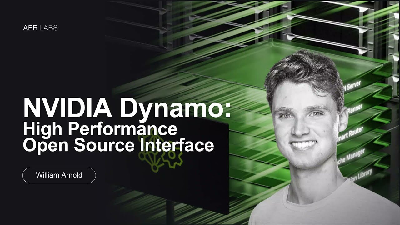 NVIDIA Dynamo: High performance Open Source Interface | William Arnold | AER Labs