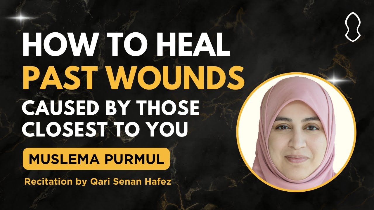 Friday Gems: How to Heal Past Wounds Caused By Those Closest To You | Muslema Purmul & Senan Hafez