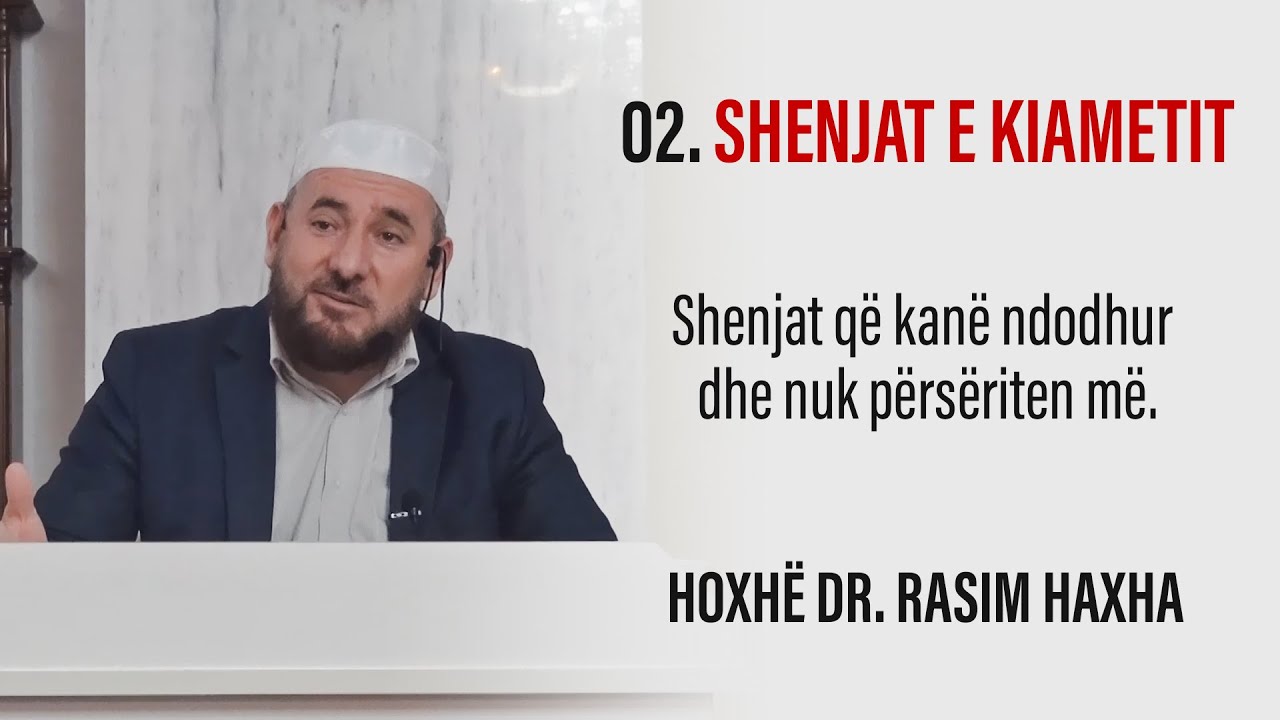 02. Shenjat e kiametit - Shenjat që kanë ndodhur dhe nuk përsëriten më. Hoxhë Dr. Rasim Haxha