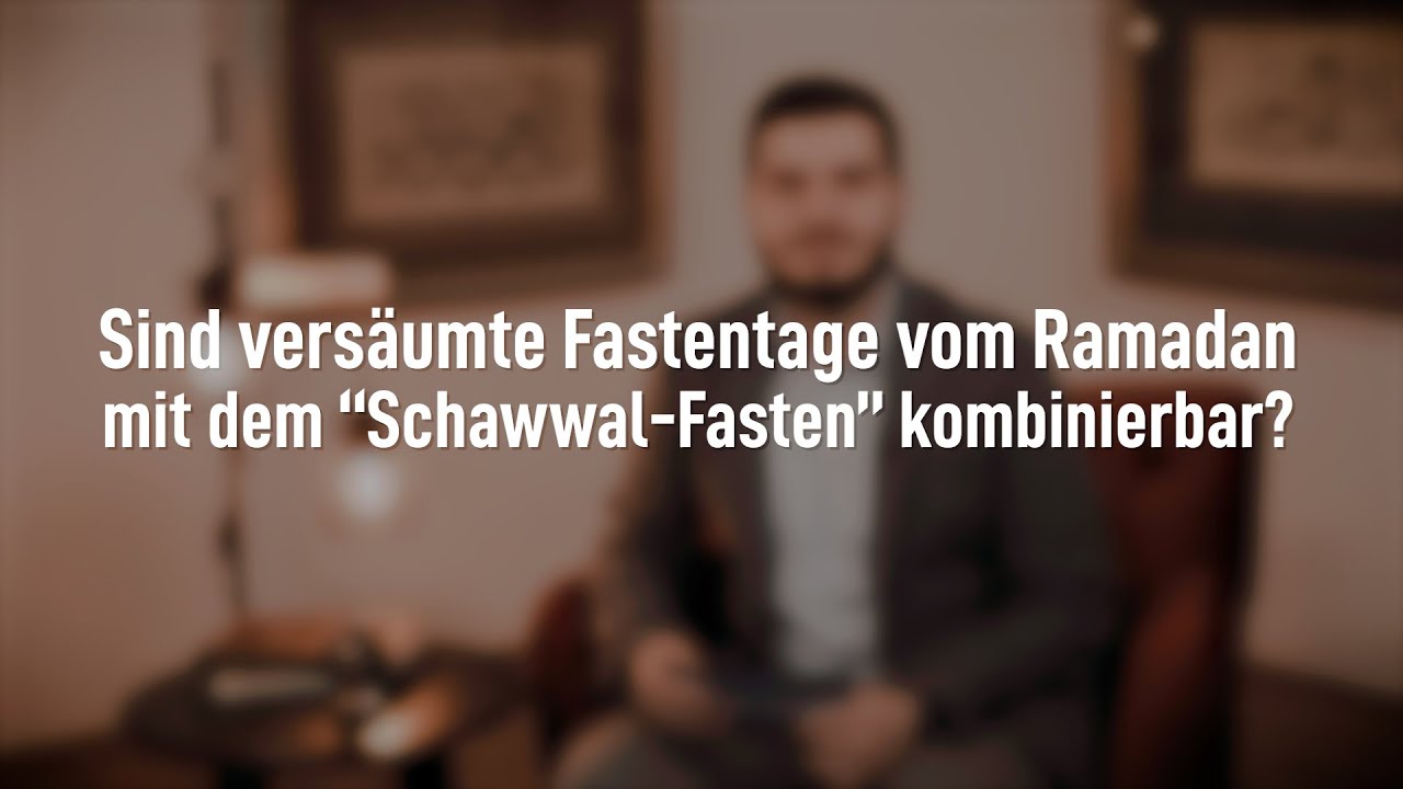 Sind vers&auml;umte Fastentage vom Ramadan mit dem &ldquo;Schawwal-Fasten&rdquo; kombinierbar?