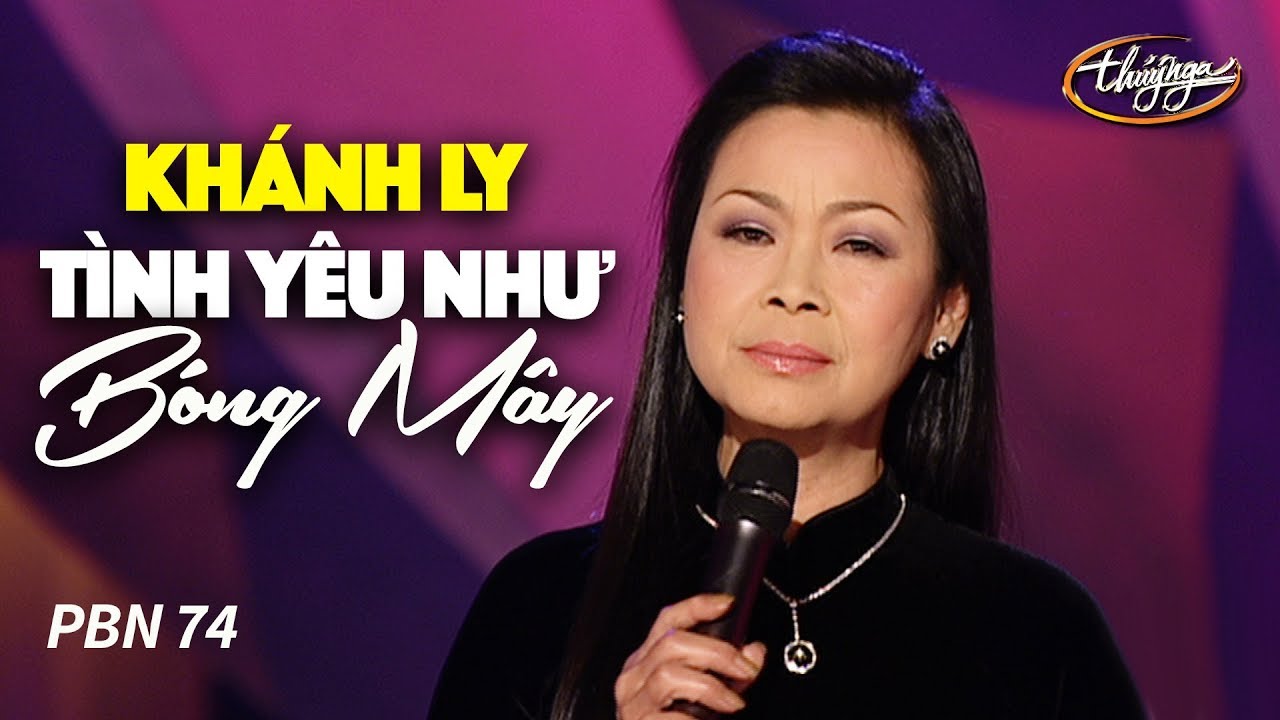 Kh&aacute;nh Ly - T&igrave;nh Y&ecirc;u Như B&oacute;ng M&acirc;y (Song Ngọc) PBN 74
