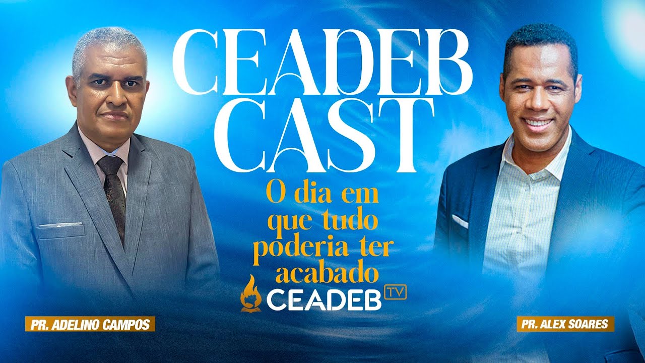 CEADEB CAST | O dia em que tudo poderia ter acabado | Alex Soares | Adelino Campos