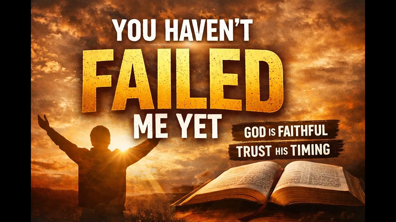 You Haven't Failed Me Yet