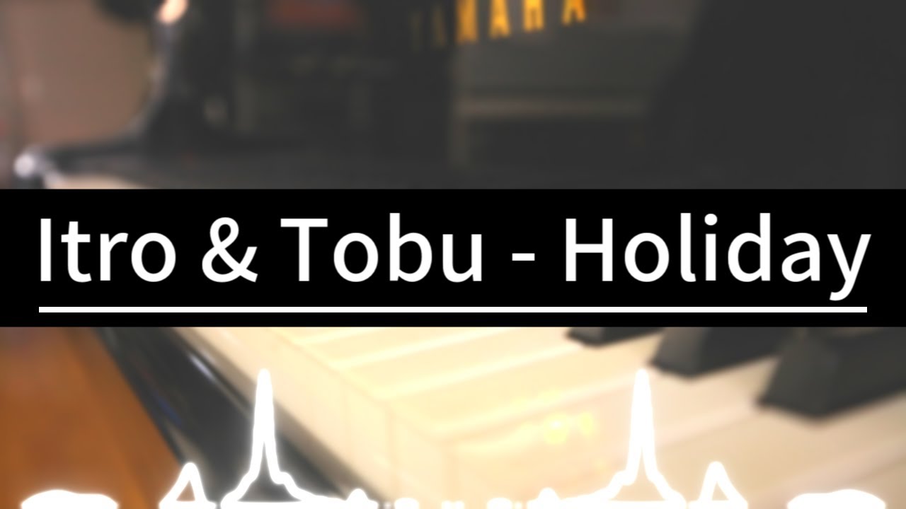 Itro & Tobu - Holiday　-Piano Arrangement-