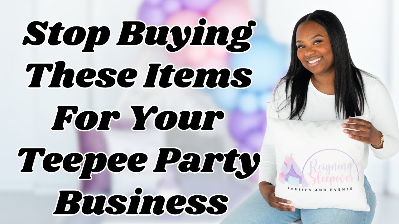 STOP buying these items for your teepee party business!! | Items I no longer purchase