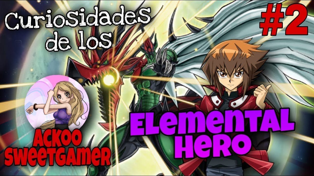Yu-Gi-Oh! curiosidades de los elemetal hero || Colaboración con Ackoo sweetgamer  || (parte 2)