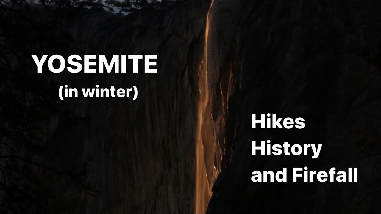 Yosemite in Winter: Hikes, History, and Firefall