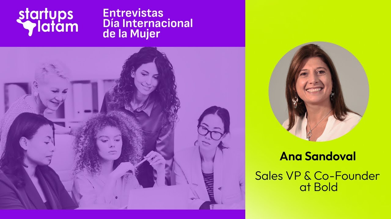 Ana Sandoval, cofounder & sales VP at BOLD - Entrevistas Día de la Mujer