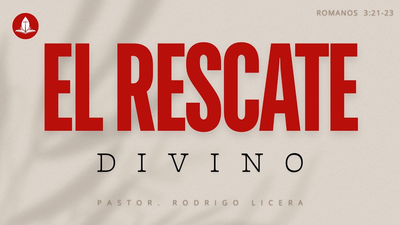 Romanos 3: 21-23 / El rescate divino / Pastor Rodrigo Licera
