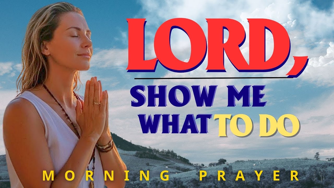 Lord, Please Show Me What to Do | Start Your Day with God’s Guidance | Morning Prayer