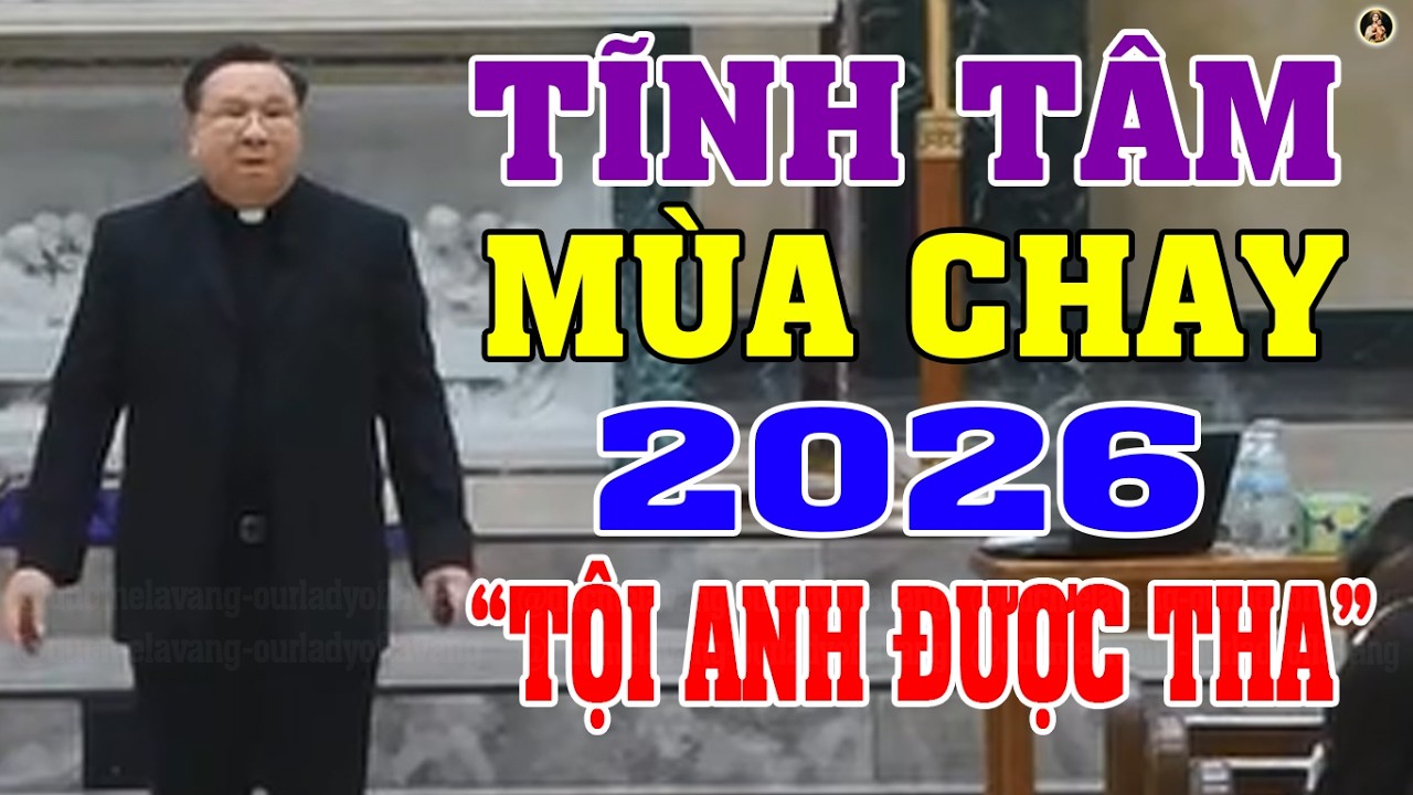 TỘI ANH ĐƯỢC THA | BÀI GIẢNG TĨNH TÂM MÙA CHAY 2026 CỦA LM MATTHEW NGUYỄN KHẮC HY