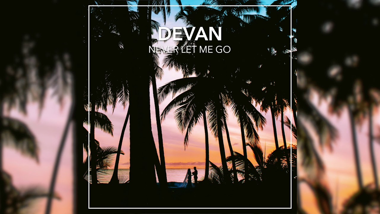 Devan - Never Let Me Go (ft. Elisha Sounds)