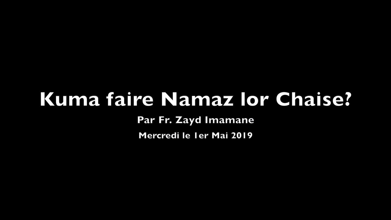 Kuma faire Namaz lor Chaise? par Fr. Zayd Imamane