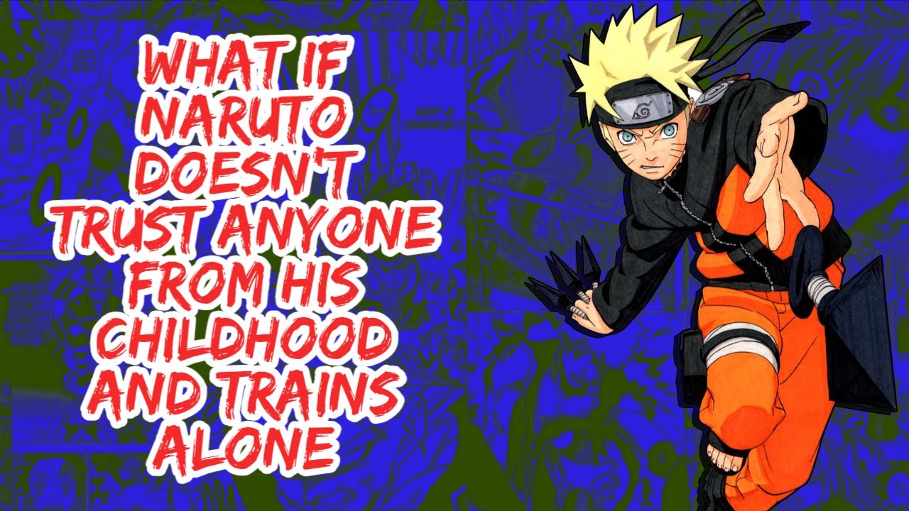 What if Naruto Doesn't Trust Anyone From His Childhood And Trains Alone | Part 1