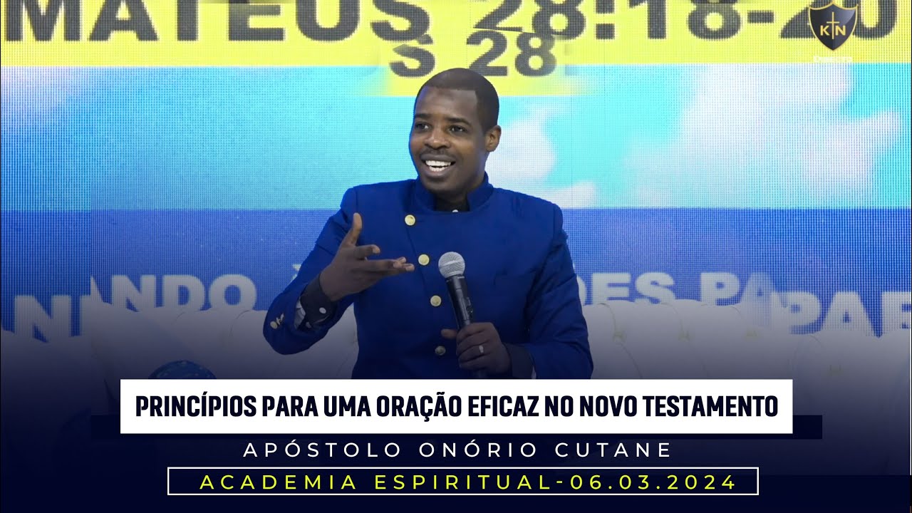 Princípios para uma oração eficaz no novo testamento || Apóstolo Onório Cutane - 06.03.2024
